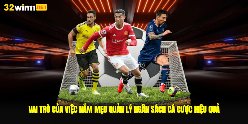 Vai trò của việc nắm mẹo quản lý ngân sách cá cược hiệu quả